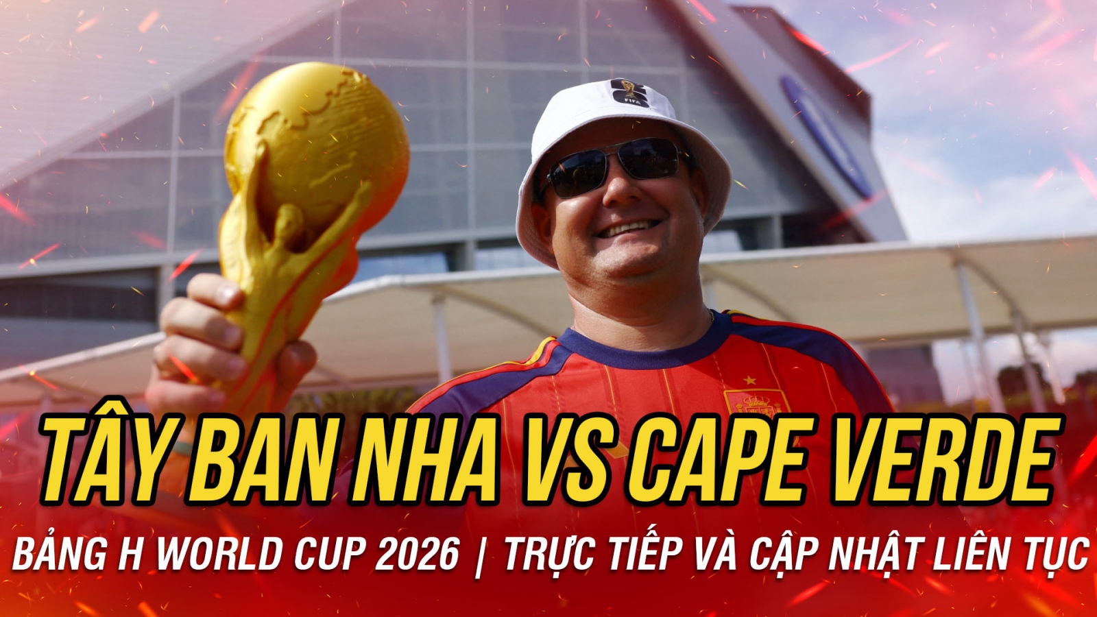 TRỰC TIẾP Tây Ban Nha 0-0 Cape Verde bảng H World Cup 2026: Bò tót siêu tấn công